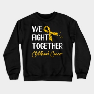 Childhood Cancer Awareness We Fight Crewneck Sweatshirt